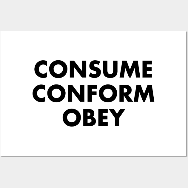 CONSUME CONFORM OBEY Wall Art by jbensch